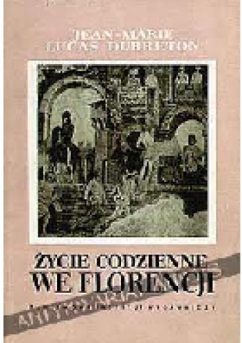 Okładka: Jean-Marie Lucas-Dubreton - Życie codzienne we Florencji. Czasy Medyceuszów