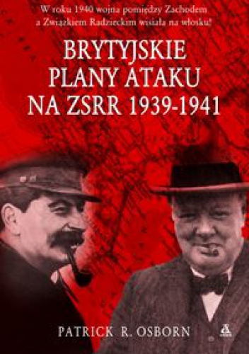 Okładka: Patrick R. Osborn - Brytyjskie plany ataku na zSRR 1939 - 1941
