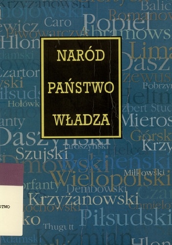 Okładka: Antoni Dudek - Naród - państwo - władza: wybór tekstów z historii polskiej myśli politycznej dla studiujących prawo, nauki polityczne i historię