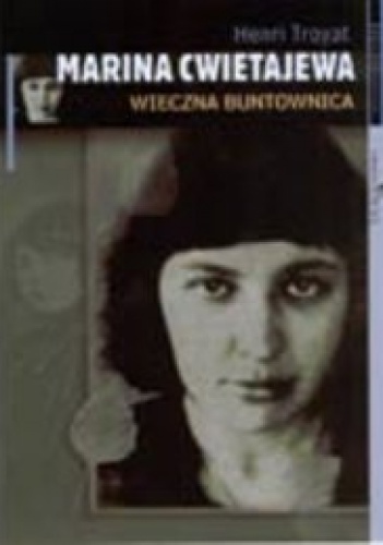 Okładka: Henri Troyat - Marina Cwietajewa. Wieczna buntownica