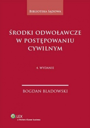Okładka: Bogdan Bladowski - Środki odwoławcze w postępowaniu cywilnym