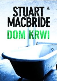 Okładka: Stuart MacBride - Dom krwi