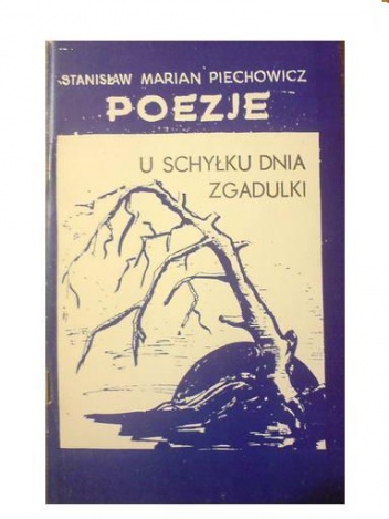 Okładka: Stanisław Marian Piechowicz - Poezje: U schyłku dnia. Bajki - zgadulki