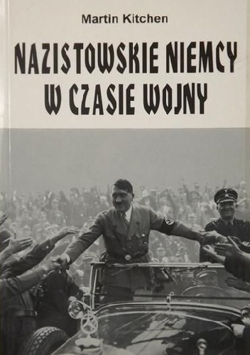 Okładka: Martin Kitchen - Nazistowskie Niemcy w czasie wojny