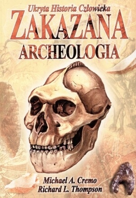 Okładka: Michael A. Cremo - Zakazana archeologia: ukryta historia człowieka