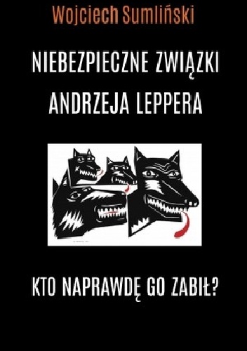 Okładka: Wojciech Sumliński - Niebezpieczne związki Andrzeja Leppera. Kto naprawdę go zabił?