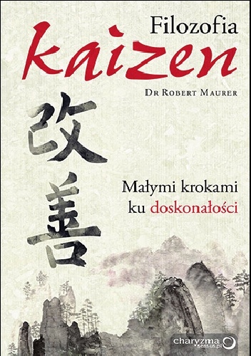 Okładka: Robert Maurer - Filozofia Kaizen. Małymi krokami ku doskonałości