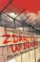 Okładka: Marek Orzechowski - Zdarzyło się w Berlinie. Polak patrzy na mur