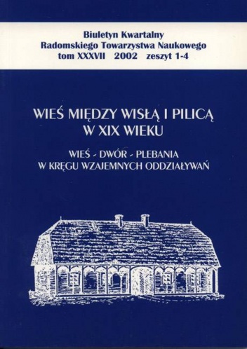 Okładka: Wiesław Caban - Wieś między Wisłą i Pilicą w XIX wieku. Wieś – dwór – plebania w kręgu wzajemnych oddziaływań