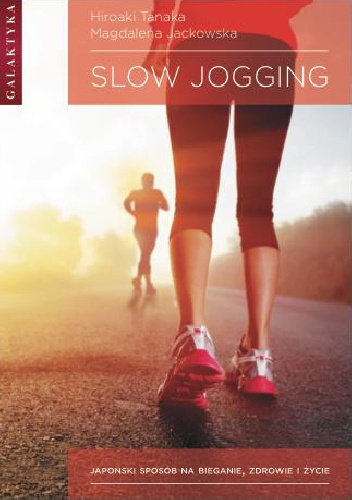 Okładka: HIROAKI TANAKA - SLOW JOGGING. JAPOŃSKI SPOSÓB NA BIEGANIE, ZDROWIE I ŻYCIE