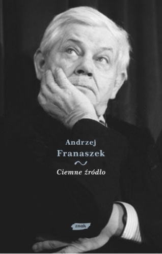 Okładka: Andrzej Franaszek - Ciemne źródło. Esej o cierpieniu w twórczości Zbigniewa Herberta