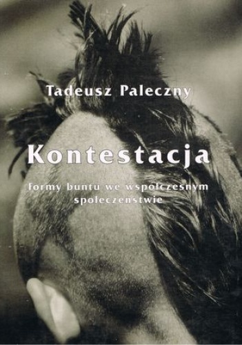 Okładka: Tadeusz Paleczny - Kontestacja. Formy buntu we współczesnym społeczeństwie