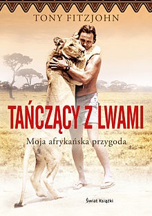 Okładka: Tony Fitzjohn - Tańczący z lwami. Moja afrykańska przygoda