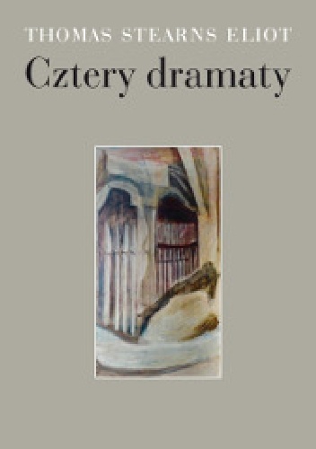 Okładka: Thomas Stearns Eliot - Cztery dramaty.