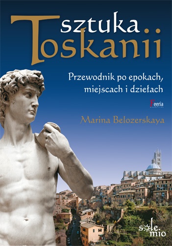 Okładka: Marina Belozerskaya - Sztuka Toskanii - Przewodnik po epokach, miejscach i dziełach