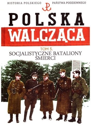 Okładka: Maciej Żuczkowski - Socjalistyczne Bataliony Śmierci i organizacje polityczne konspiracji socjalistycznej