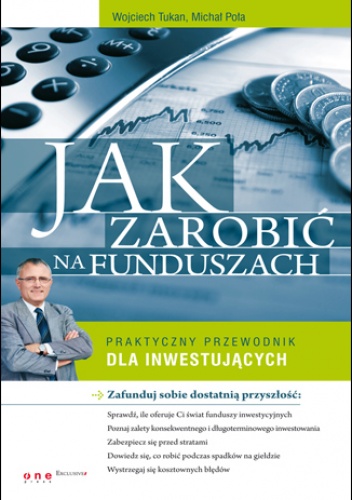 Okładka: Wojciech Tukan - Jak zarobić na funduszach. Praktyczny przewodnik dla inwestujących