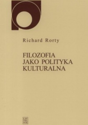Okładka: Richard Rorty - Filozofia jako polityka kulturalna