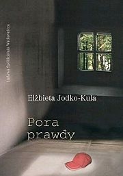 Okładka: Elżbieta Jodko-Kula - Pora prawdy