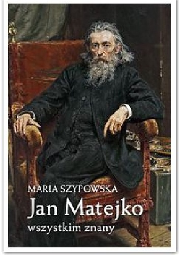 Okładka: Maria Szypowska - Jan Matejko wszystkim znany