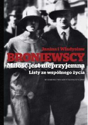 Okładka: Janina Broniewska - Miłość jest nieprzyjemna. Listy ze wspólnego życia