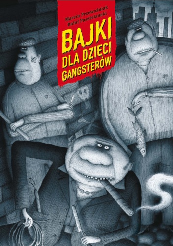 Okładka: Marcin Przewoźniak - Bajki dla dzieci gangsterów