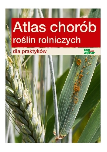 Okładka:  - Atlas chorób roślin rolniczych dla praktyków
