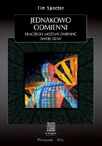 Okładka: Tim Spector - Jednakowo odmienni. Dlaczego możemy zmieniać swoje geny