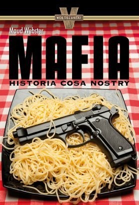 Okładka: Maud Webster - Mafia. Historia Cosa Nostry