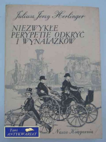 Okładka: Juliusz Jerzy Herlinger - Niezwykłe perypetie odkryć i wynalazków