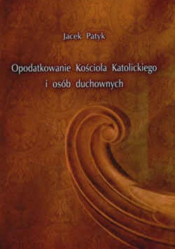 Okładka: Jacek Patyk - Opodatkowanie Kościoła Katolickiego i osób duchownych