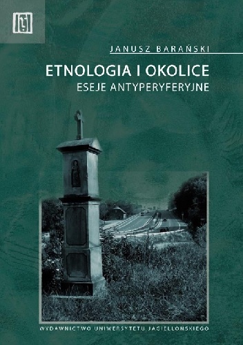 Okładka: Janusz Barański - Etnologia i okolice. Eseje antyperyferyjne