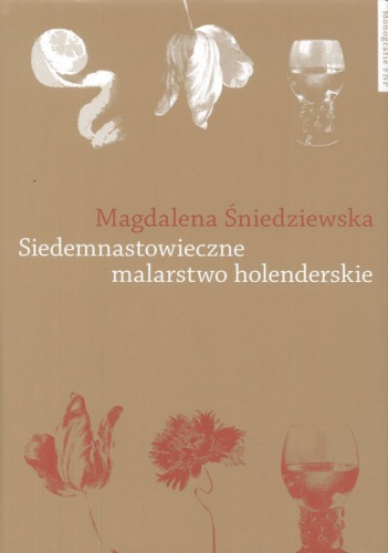 Okładka: Magdalena Śniedziewska - Siedemnastowieczne malarstwo holenderskie w literaturze polskiej po 1918 roku