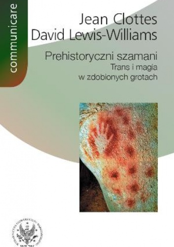 Okładka: Jean Clottes - Prehistoryczni szamani. Trans i magia w zdobionych grotach
