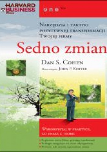 Okładka: Dan S. Cohen - Sedno zmian. Narzędzia i taktyki pozytywnej transformacji Twojej firmy