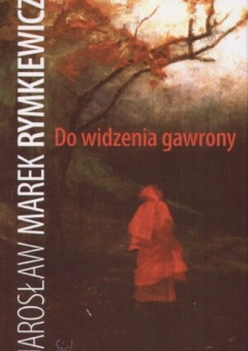 Okładka: Jarosław Rymkiewicz - Do widzenia gawrony