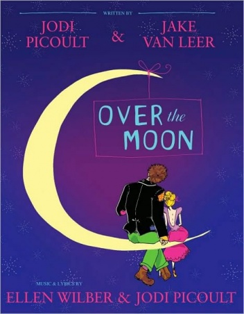 Okładka: Jodi Picoult - Over the Moon: A Musical Play