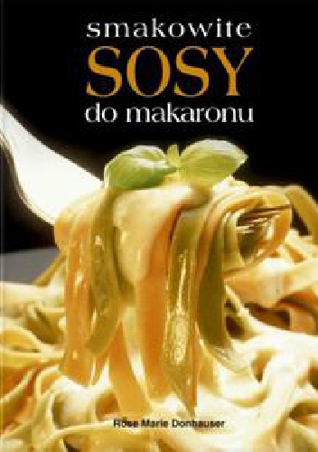 Okładka: Rose Marie Donhauser - Smakowite sosy do makaronu