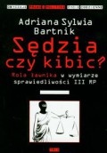 Okładka: Adriana Sylwia Bartnik - Sędzia czy kibic? Rola ławnika w wymiarze sprawiedliwości III RP