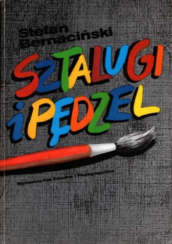 Okładka: Stefan Bernacińki - Sztalugi i pędzel. Poradnik dla malarza amatora