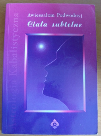 Okładka: Awiessałom Podwodnyj - Astrologia Kabalistyczna. Ciała subtelne