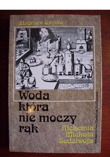 Okładka: Zbigniew Szydło - Woda, która nie moczy rąk - alchemia Michała Sędziwoja