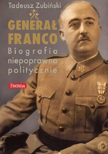 Okładka: Tadeusz Zubiński - Generał Franco –biografia niepoprawna politycznie