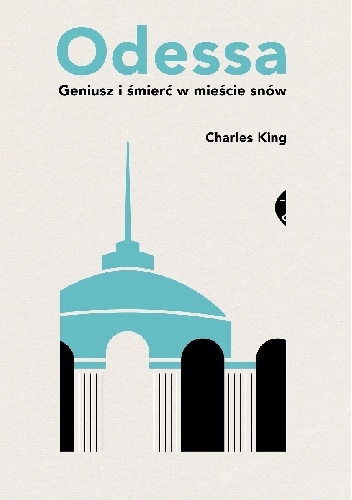 Okładka: Charles King - Odessa. Geniusz i śmierć w mieście snów