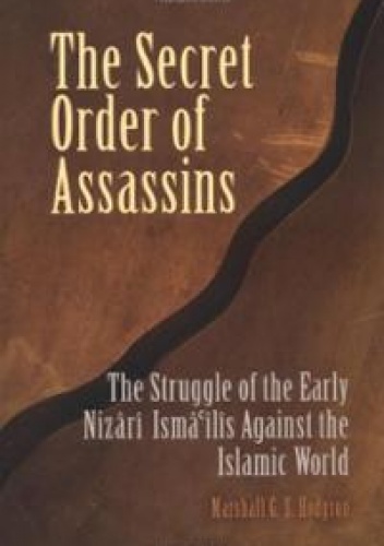 Okładka: Marshall G. S. Hodgson - The Secret Order of Assassins: The Struggle of the Early Nizari Ismai'lis Against the Islamic World