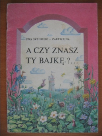 Okładka: Ewa Szelburg-Zarembina - A czy znasz ty bajkę?...