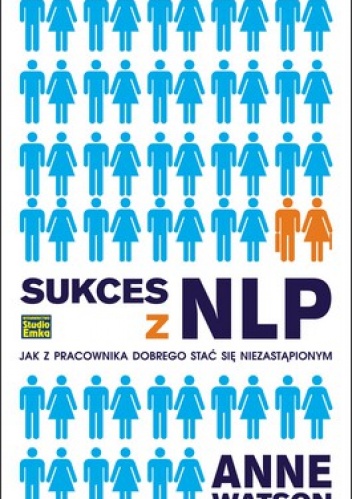 Okładka: Anne Watson - Sukces z NLP. Jak z pracownika dobrego stać się niezastąpionym