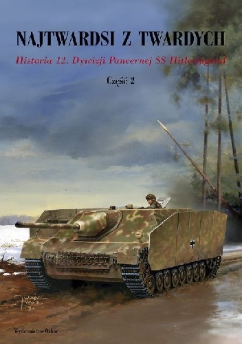Okładka: Hubert Meyer - Najtwardsi z twardych. Historia 12. Dywizji Pancernej SS Hitlerjugend cz. 2