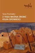 Okładka: Taras Prochaśko - Z tego można zrobić kilka opowieści