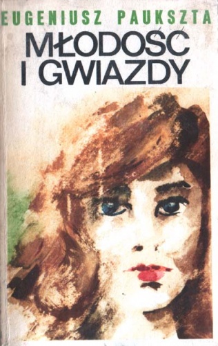 Okładka: Eugeniusz Paukszta - Młodość i gwiazdy. Powieść